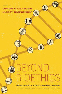 Beyond Bioethics: Toward A New Biopolitics Beyond Bioethics: Toward A New Biopolitics