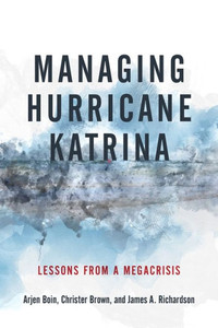 Managing Hurricane Katrina: Lessons From A Megacrisis Managing Hurricane Katrina: Lessons From A Megacrisis