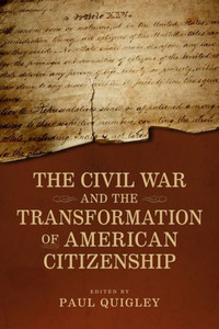The Civil War And The Transformation Of American Citizenship (Conflicting Worlds: New Dimensions Of The American Civil War) The Civil War And The Transformation Of American Citizenship (Conflicting Worlds: New Dimensions Of The American Civil War)