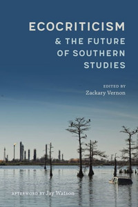 Ecocriticism And The Future Of Southern Studies (Southern Literary Studies)