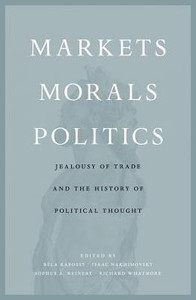 Markets, Morals, Politics: Jealousy Of Trade And The History Of Political Thought Markets, Morals, Politics: Jealousy Of Trade And The History Of Political Thought