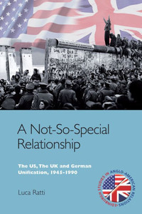 A Not-So-Special Relationship: The Us, The Uk And German Unification, 1945-1990 (Edinburgh Studies In Anglo-American Relations)
