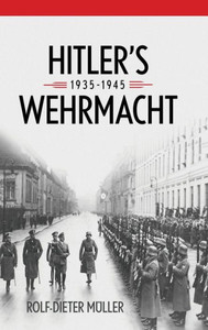 Hitler'S Wehrmacht, 1935Û1945 (Foreign Military Studies) Hitler'S Wehrmacht, 1935Û1945 (Foreign Military Studies)