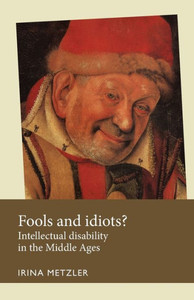 Fools And Idiots?: Intellectual Disability In The Middle Ages (Disability History)