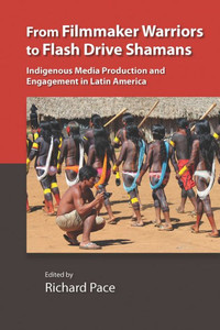 From Filmmaker Warriors To Flash Drive Shamans: Indigenous Media Production And Engagement In Latin America (Vanderbilt Center For Latin American Studies Series) From Filmmaker Warriors To Flash Drive Shamans: Indigenous Media Production And Engagement In Latin America (Vanderbilt Center For Latin American Studies Series)