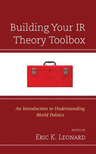 Building Your Ir Theory Toolbox: An Introduction To Understanding World Politics Building Your Ir Theory Toolbox: An Introduction To Understanding World Politics
