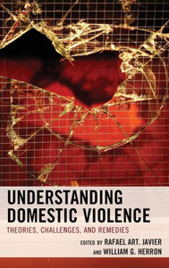 Understanding Domestic Violence: Theories, Challenges, And Remedies