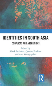 Identities In South Asia: Conflicts And Assertions Identities In South Asia: Conflicts And Assertions