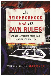 The Neighborhood Has Its Own Rules: Latinos And African Americans In South Los Angeles The Neighborhood Has Its Own Rules: Latinos And African Americans In South Los Angeles