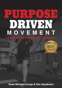 Purpose Driven Movement: A System For Functional Training Purpose Driven Movement: A System For Functional Training