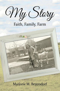 My Story: Faith, Family, Farm My Story: Faith, Family, Farm