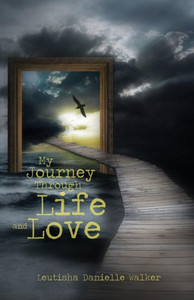My Journey Through Life And Love My Journey Through Life And Love