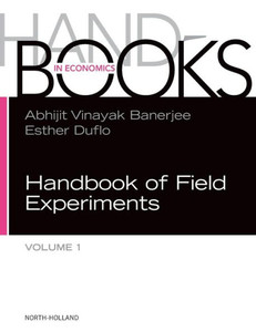 Handbook Of Field Experiments (Volume 1) (Handbook Of Economic Field Experiments, Volume 1) Handbook Of Field Experiments (Volume 1) (Handbook Of Economic Field Experiments, Volume 1)
