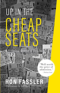 Up In The Cheap Seats: A Historical Memoir Of Broadway Up In The Cheap Seats: A Historical Memoir Of Broadway