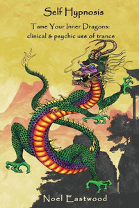 Self Hypnosis Tame Your Inner Dragons: Clinical And Psychic Use Of Trance Self Hypnosis Tame Your Inner Dragons: Clinical And Psychic Use Of Trance