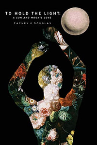 To Hold The Light: A Sun And Moon'S Love To Hold The Light: A Sun And Moon'S Love