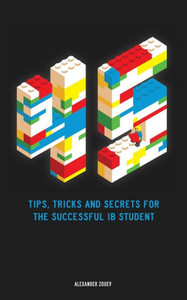 45 Tips, Tricks, And Secrets For The Successful International Baccalaureate [Ib] Student
