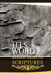 H.I.S. Word Hebrew Israelite Scriptures H.I.S. Word Hebrew Israelite Scriptures