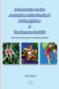 Introduction To The Australian & New Zealand Bulbophyllum & Vandaceous Orchids (With Other Observations In Subtribe Aeridinae). Introduction To The Australian & New Zealand Bulbophyllum & Vandaceous Orchids (With Other Observations In Subtribe Aeridinae).