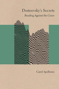 Dostoevsky'S Secrets: Reading Against The Grain (Studies In Russian Literature And Theory) Dostoevsky'S Secrets: Reading Against The Grain (Studies In Russian Literature And Theory)