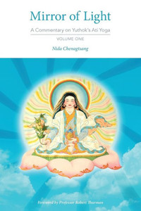 Mirror Of Light: A Commentary On Yuthok'S Ati Yoga, Volume One Mirror Of Light: A Commentary On Yuthok'S Ati Yoga, Volume One