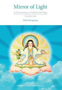 Mirror Of Light: A Commentary On Yuthok'S Ati Yoga, Volume One Mirror Of Light: A Commentary On Yuthok'S Ati Yoga, Volume One