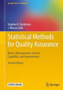 Statistical Methods For Quality Assurance: Basics, Measurement, Control, Capability, And Improvement (Springer Texts In Statistics)