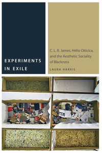 Experiments In Exile: C. L. R. James, H?lio Oiticica, And The Aesthetic Sociality Of Blackness (Commonalities) Experiments In Exile: C. L. R. James, H?lio Oiticica, And The Aesthetic Sociality Of Blackness (Commonalities)