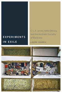 Experiments In Exile: C. L. R. James, H?lio Oiticica, And The Aesthetic Sociality Of Blackness (Commonalities) Experiments In Exile: C. L. R. James, H?lio Oiticica, And The Aesthetic Sociality Of Blackness (Commonalities)