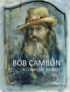 Bob Camblin N Compleat Workes: Ruminations About Life In The Late 20Th Century Vol I