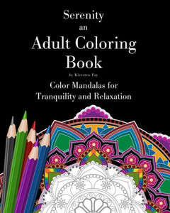 Serenity: An Adult Coloring Book: (Color Mandalas For Tranquility And Relaxation)