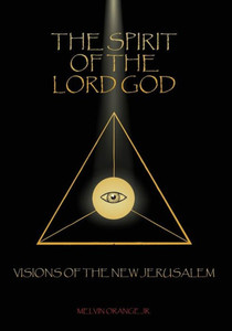 The Spirit Of The Lord God: Visions Of The New Jerusalem The Spirit Of The Lord God: Visions Of The New Jerusalem