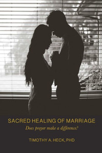 Sacred Healing Of Marriage: Does Prayer Make A Difference? Sacred Healing Of Marriage: Does Prayer Make A Difference?