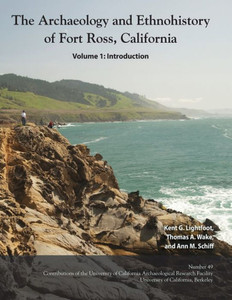 The Archaeology And Ethnohistory Of Fort Ross, California (49) (Contributions Of The Arf) The Archaeology And Ethnohistory Of Fort Ross, California (49) (Contributions Of The Arf)