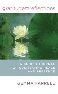 Gratitude Reflections: A Guided Journal For Cultivating Peace And Presence Gratitude Reflections: A Guided Journal For Cultivating Peace And Presence