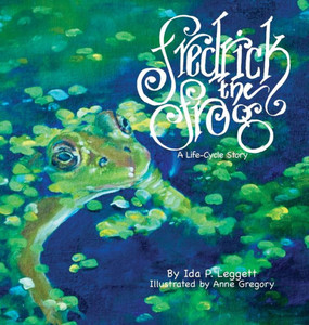 Fredrick The Frog: A Life Cycle Story Fredrick The Frog: A Life Cycle Story