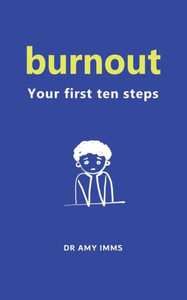 Burnout: Your First Ten Steps Burnout: Your First Ten Steps