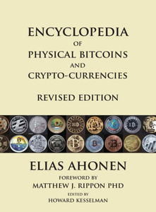 Encyclopedia Of Physical Bitcoins And Crypto-Currencies, Revised Edition