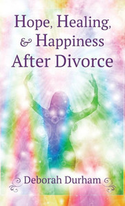 Hope, Healing, & Happiness After Divorce Hope, Healing, & Happiness After Divorce
