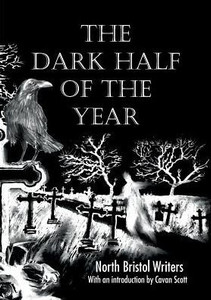 The Dark Half Of The Year: By The North Bristol Writers The Dark Half Of The Year: By The North Bristol Writers