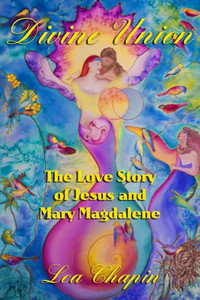 Divine Union: The Love Story Of Jesus And Mary Magdalene
