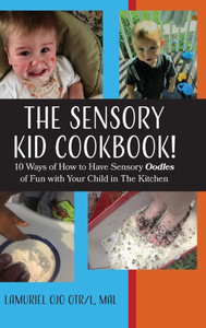 The Sensory Kid Cookbook!: 10 Ways Of How To Have Sensory Oodles Of Fun With Your Child In The Kitchen (1) The Sensory Kid Cookbook!: 10 Ways Of How To Have Sensory Oodles Of Fun With Your Child In The Kitchen (1)