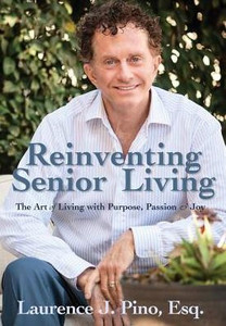 Reinventing Senior Living: The Art Of Living With Purpose, Passion & Joy Reinventing Senior Living: The Art Of Living With Purpose, Passion & Joy