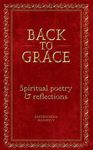 Back To Grace: Spiritual Poetry And Reflections Back To Grace: Spiritual Poetry And Reflections