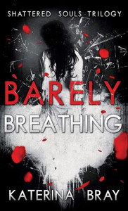 Barely Breathing: Shattered Souls Trilogy Book 1 (1) Barely Breathing: Shattered Souls Trilogy Book 1 (1)