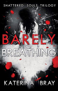 Barely Breathing (Shattered Souls Trilogy) (Volume 1) Barely Breathing (Shattered Souls Trilogy) (Volume 1)