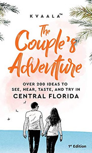 The Couple's Adventure - Over 200 Ideas to See, Hear, Taste, and Try in North Florida: Make Memories That Will Last a Lifetime in the North of the Sunshine State