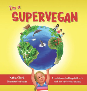 I'M A Supervegan: A Confidence-Building Children'S Book For Our Littlest Vegans I'M A Supervegan: A Confidence-Building Children'S Book For Our Littlest Vegans