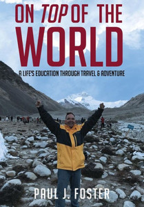On Top Of The World: A Life'S Education Through Travel And Adventure