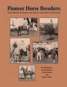 Pioneer Horse Breeders: Coke Roberds, Si Dawson, The Peavys, Casements And Semotans (1) Pioneer Horse Breeders: Coke Roberds, Si Dawson, The Peavys, Casements And Semotans (1)